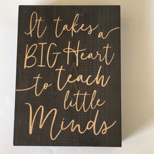 “It takes a BIG Heart to teach little Minds” wooden block